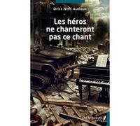 Les héros ne chanteront pas ce chant Driss Nimi Audoux (Auteur)