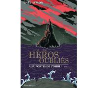 Les héros oubliés: Aux portes de l'oubli - Tome 1