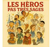 Les Héros Pas Très Sages: 13 destins extraordinaires racontés avec humour, poésie et un brin d’insolence