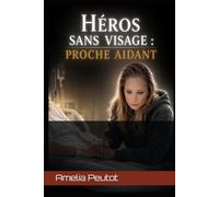 Les Héros Sans Visage: Proches aidants