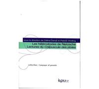 Les Hétérodoxies De Nietzsche - Lectures Du Crépuscule Des Idoles