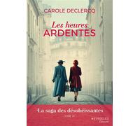 Les heures ardentes La saga des désobéissantes (tome 4) - Carole Declercq - Eyrolles - broché - Roman