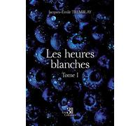 Les heures blanches - Tome I - Jacques-Emile Tremblay - Trois Colonnes - broché - Autobiographie