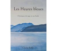 Les Heures bleues: Chroniques de nage en eau froide