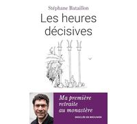 Les heures décisives: Ma première retraite au monastère