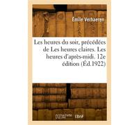 Les heures du soir, précédées de Les heures claires. Les heures d'après-midi. 12e édition
