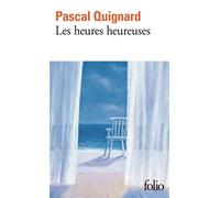 Pascal Quignard – Les heures heureuses – Poche – Roman