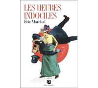 Les heures indociles - Eric Marchal - Anne Carriere Eds - broché - Roman