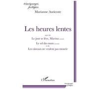 Les Heures Lentes - Suivi De Le Jour Se Lève, Marina (Extrait) Le Sel Des Mots (Extraits) Et De Les Oiseaux De Veulent Pas Mourir