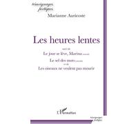 Les heures lentes Suivi de Le jour se lève, Marina (extrait) Le sel des mots (extraits) - et de Les oiseaux de veulent pas mourir - Marianne Auricoste - L'harmattan - broché - Poésie
