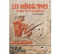 Les Hiéroglyphes - Du Dieu Thot À Champollion