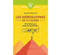 Les Hiéroglyphes en 12 leçons: N'en faites pas toute une pyramide !