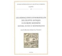 Les Hieroglyphica d’Horapollon de l’Egypte antique à l’Europe moderne: Histoire, fiction et réappropriation