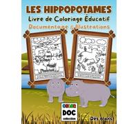 LES HIPPOPOTAMES: Livre de Coloriage Éducatif pour Enfants dès 6 ans | Documentaire et Illustrations à Colorier | 30 Grands Dessins Faits à la Main | Format A4, 65 pages (Color Doc Collection)