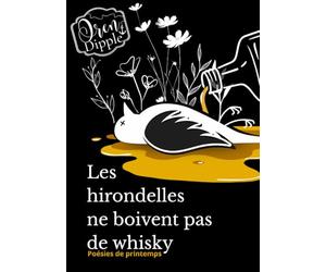 Les hirondelles ne boivent pas de whisky: Poésies de printemps