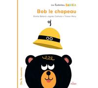 Les Histoires Babille - Bob, le chapeau - Agnès Cathala - Milan Eds - cartonné - Album éveil dès la naissance