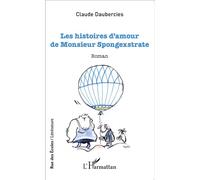 Les histoires d'amour de Monsieur Spongexstrate - Claude Daubercies - L'harmattan - broché - Roman
