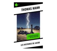 Les histoires de Jacob: Une relecture moderniste de la Genèse, entre mythe, filiation et conscience historique