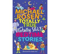 Les histoires de Michael Rosen, totalement vraies (et totalement idiotes) pour l'heure du coucher