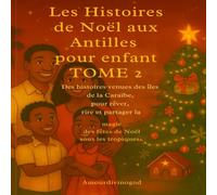Les Histoires de Noël des Antilles pour les enfants TOME 2: Des histoires venues des îles de la Caraïbe, pour rêver, rire et partager la magie des fêtes de Noël sous les tropiques.