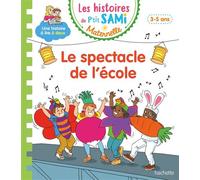 Les histoires de P'tit Sami Maternelle (3-5 ans) : Le spectacle de l'école - Alain Boyer - Hachette Education - broché - Scolaire / Universitaire