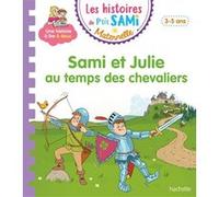 Les histoires de P'tit Sami Maternelle (3-5 ans) : Sami et Julie au temps des chevaliers Sophie De Mullenheim (Auteur), Alain Boyer (Illustration)