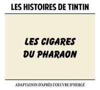 Les Histoires De Tintin : Les Cigares Du Pharaon