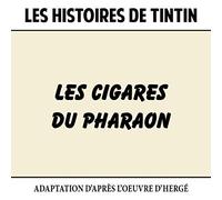 Les Histoires De Tintin : Les Cigares Du Pharaon