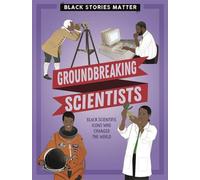 Les histoires des Noirs comptent : Scientifiques révolutionnaires