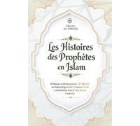 Les Histoires des Prophètes en Islam: D’Adam à Muḥammad : 27 récits authentiques du Coran et de la Sunnah pour toute la famille