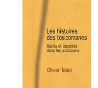 Les histoires des toxicomanes Récits et identités dans les addictions - Olivier Taieb - Puf - broché - Essai