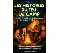 Les Histoires du Feu de Camp (Tome 1) .: 15 Histoires de Mystère et de Frissons pour Enfants de 8 à 12 ans. Idéal pour les veillées en famille, les vacances et le rituel du soir.