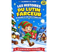 Les Histoires du Lutin Farceur - Calendrier de l'Avent pour Enfants: 24 Contes Illustrées en Couleurs pour vivre la magie du Lutin de Noël en 5 minutes et sans stress | 3-6 ans