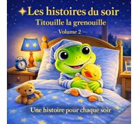 Les histoires du soir de Titouille la grenouille - Volume 2: Des histoires courtes conçues pour les enfants de 2 à 6 ans, parfaites pour instaurer un ... magnifiquement illustré et plein de douceurs