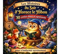 Les Histoires du Soir d'Horace le Hibou: 30 contes doux et apaisants pour s'endormir sereinement