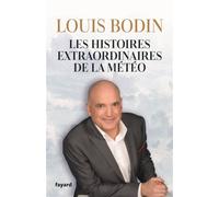 Les histoires extraordinaires de la météo - Louis Bodin - Fayard - broché - Témoignage