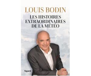 Les histoires extraordinaires de la météo - Louis Bodin - Fayard - broché - Témoignage