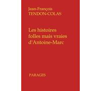 Les histoires folles mais vraies d’Antoine-Marc