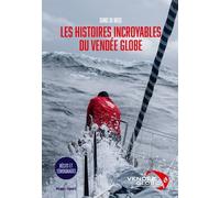 Les Histoires Incroyables Du Vendée Globe