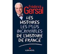 Les Histoires les plus incroyables de l'Histoire de France