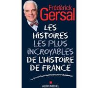 Les Histoires les plus incroyables de l'Histoire de France Frédérick Gersal (Auteur)