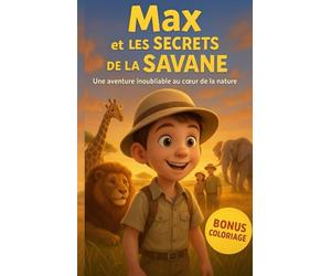 Les Histoires Magiques de Max dans la Savane - Contes pour s’endormir dès 6 ans: Un voyage plein de rêves au cœur de la nature africaine, avec en bonus des coloriages d’animaux de la