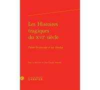 Les Histoires tragiques du XVIe siècle Pierre Boaistuau et ses émules - Claude Blum - Classiques Garnier - relié - Essai