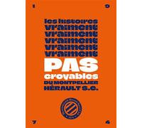 Les histoires vraiment pas croyables du Montpellier Hérault SC - Céline Mornet-Landa - The Ceces Studio - broché - Anthologie