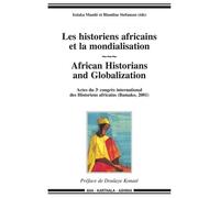 Les Historiens Africains Et La Mondialisation : African Historians And Globalization - Actes Du 3e Congrès International Des Historiens Africains (Bamako, 2001)