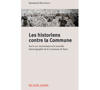 Les historiens contre la Commune Sur le 150e anniversaire et la nouvelle historiographie de la Commune de Paris - Emmanuel Brandely - Nuits Rouges - broché - Essai