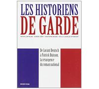 Les historiens de garde: De Lorànt Deutsch à Patrick Buisson, la résurgence du roman national