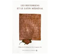Les Historiens Et Le Latin Medieval - Colloque Tenu A La Sorbonne, Septembre 1999