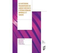 Les historiens fragmentaires de langue grecque à l'époque impériale et tardive Eugenio Amato (Auteur), Pasqua De Cicco (Auteur), Bertrand Lançon (Auteur), THIPHAINE MOREAU (Auteur)