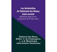 Les Historiettes De Tallemant Des Réaux, Tome Second Mémoires Pour Servir À L'histoire Du Xviie Siècle